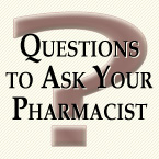 Questions to Ask Your Pharmacist